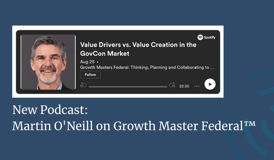 New Podcast: Marty O’Neill on the Growth Master Federal™ Podcast